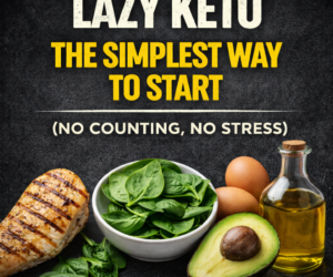 Lazy Keto -- The Simplest Way to Start (No Counting, No Stress)