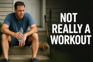 Sweaty person sitting on porch steps after yard work with a half-empty water bottle and bold text Not Really a Workout