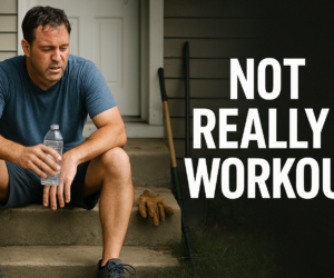 Sweaty person sitting on porch steps after yard work with a half-empty water bottle and bold text Not Really a Workout